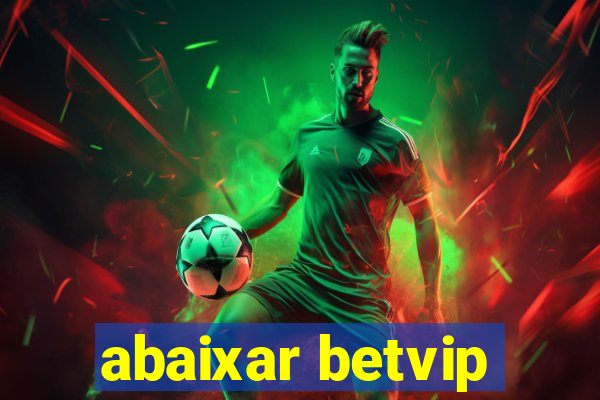 abaixar betvip